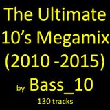 The Ultimate 10s Megamix (2010 - 2015, 130 tracks)