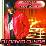 40 MINUTES OF DAVE HOLLISTER SELECTA DJ DAVID CLYDE