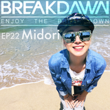BREAKDAWN EP-22 DJ MIDORI (151127 The Vessel SET)