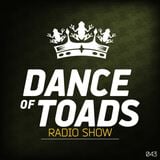 Dance Of Toads Radio Show #043
