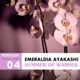 Avenue Junot Podcast : Emeraldia Ayakashi - Summer of Warhol #4