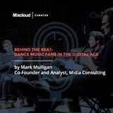 Mixcloud Curates #1: Behind the Beat: Dance Music Fans in the Digital Age