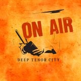 Deep Tenor City Radio Show, March 2016