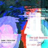 The Loft Sessions : Mix One - Dark / Tech-Step Drum & Bass (Mini) Mix