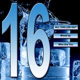 All Chilled Out 16 : Who Are You