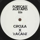 Forecast Mixtapes 026 - Circula x Vacant