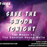 Tim Mason vs Swedish House Mafia - Save The Swoon Tonight (Brad Seven Vocal Bootleg)