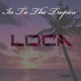 In To The Tropics (Loca's Tropical House Mix)