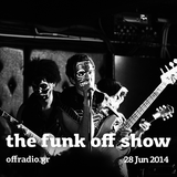 The Funk Off Show - 28 Jun 2014
