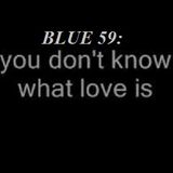 BLUE 59: You Don't Know What Love Is
