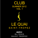 LE QUAI SAINT-TROPEZ CLUB SUMMER 2012 Volume 1. Mixed by Dj NIKO SAINT TROPEZ