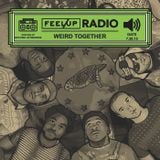 Feel Up Radio Vol.27 - Weird Together