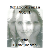 Schizophrenia Vol. 1 - The Slow Death