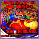 BIG ENCHILADA 76: Dance Hall of the Dark Dimension