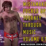 MiSTAMAKERS FUCKED UP JOURNEY THROUGH MUSIC V0.1B