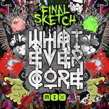 Final Sketch - Whatevercore Mix