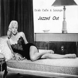 Drab Cafe & Lounge ~ Jazzed Out
