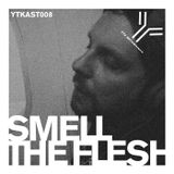 YtKast :: 008 :: Smell the Flesh