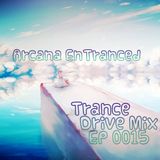 Arcana EnTranced pres. Trance Drive Mix Ep 015