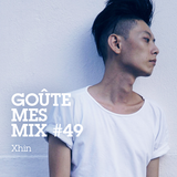 Goûte Mes Mix #49: Xhin