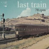 LAST TRAIN / 78 RPM / MUSICA GATUNA