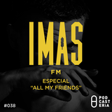 IMAS FM No. 38 - Especial 'All My Friends'