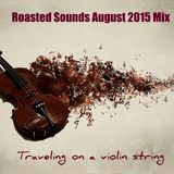 Roasted Sounds July 2015 Mix_Traveling on a violin string