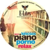 E-Lites presents Piano Porno RELAX! 2012 by Kincses