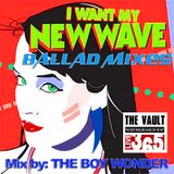 I WANT MY NEW WAVE BALLAD MIXES