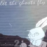 Let The Ghosts Fly Vol. 2