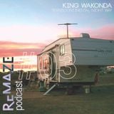 Transcontinental Night Way - King Wakonda - ReMAZE Podcast #03