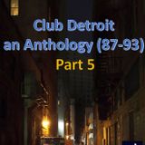 Club Detroit – Anthology (87-93) – Part 5