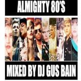 ALMIGHTY 80's MIXED BY DJ GUS BAIN
