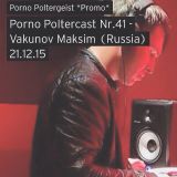 Porno Poltercast Nr.41 - Vakunov Maksim (Russia) 21.12.15