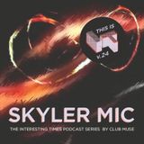 Interesting Times: Version.24 - Skyler Mic