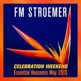 FM STROEMER - Celebration Weekend Essential Housemix May 2015 | www.fmstroemer.de