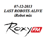 07-12-2013 iRobot mix @ Last Robots Alive @ Roxy FM