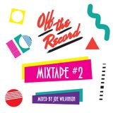 Off The Record - Mixtape #2 - Joe Wilkinson