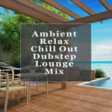 Ambient / Relax / Chill Out / Dubstep / Lounge Mix