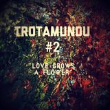 bri_TROTAMUNDU #2: "Love Grows A Flower"
