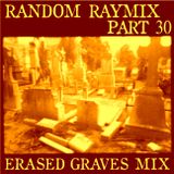 Random raymix 30 - erased graves (re-up)