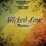 OFFICIAL WICKED LOVE RIDDIM PROMO MIX BY CULTURE DROP WORKS FOR CHOP CHOP & DAVID GHETTO RECORDS