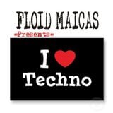 FLOID MAICAS presents. I Love TECHNO
