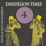 Dandelion Times - Take 4