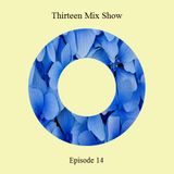 Thirteen Mix Show Episode 14