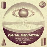 Digital Meditation # 109 (Introduction to Afrofuturism)