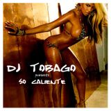 DJ TOBAGO presents SO CALIENTE