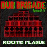 Dub Brigade Episode 8 - Roots Plague Sound