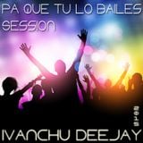 PA QUE TU LO BAILES SESSION - IVANCHU DJ 2015