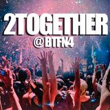 2Together @ BTFN4